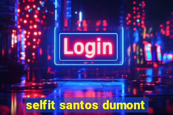 selfit santos dumont